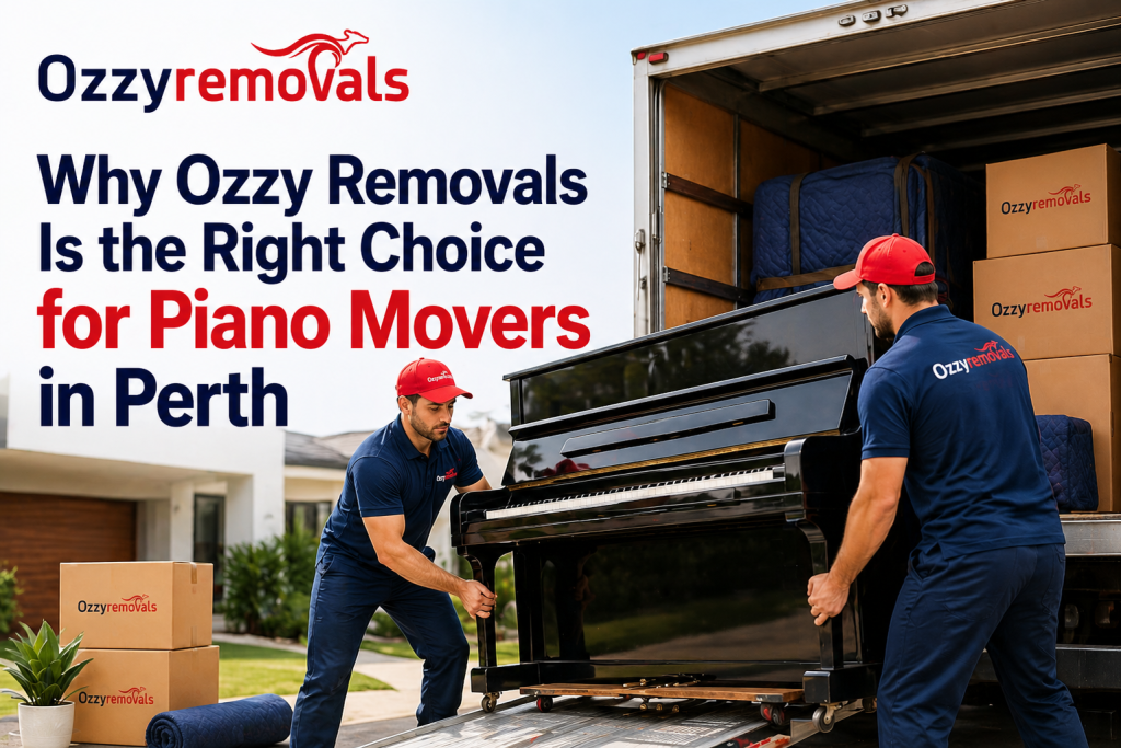 Why Ozzy Removals Is the Right Choice for Piano Movers in Perth