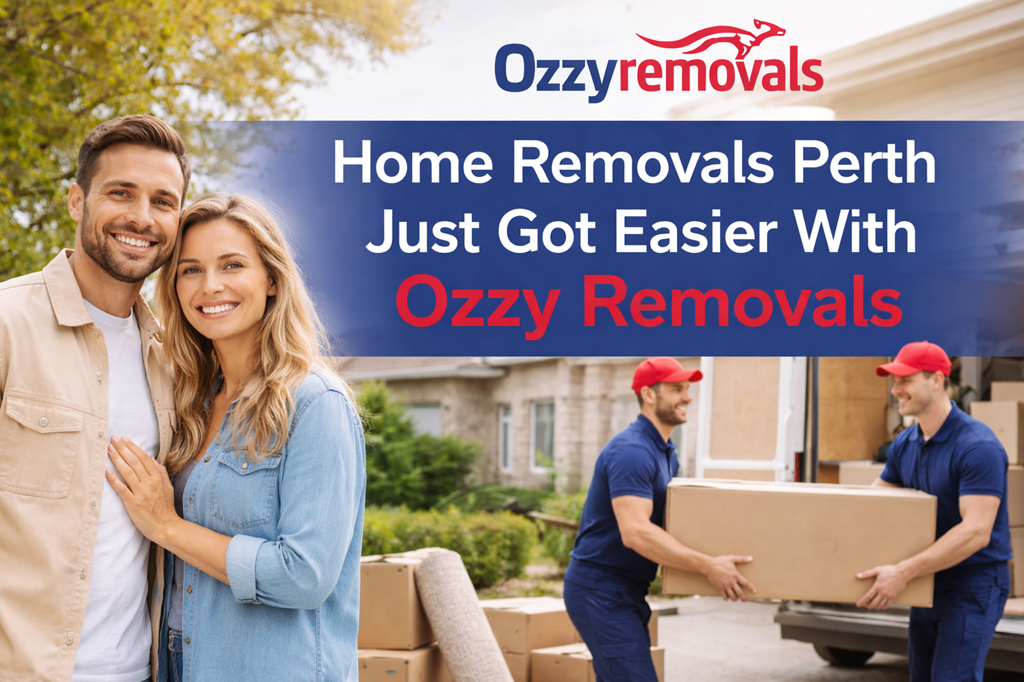 Home Removals Perth Just Got Easier With Ozzy Removals