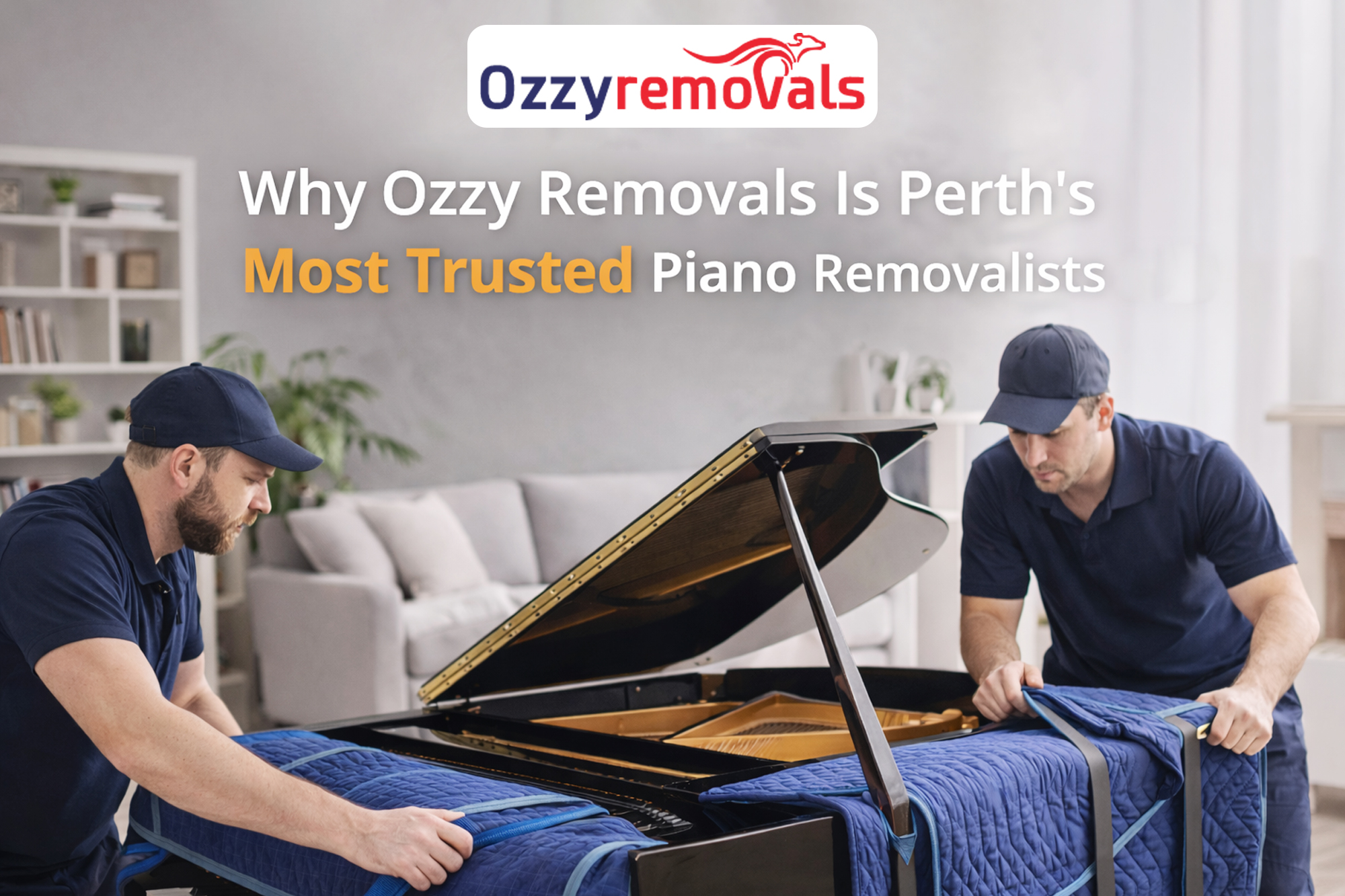 Why Ozzy Removals Is Perth's Most Trusted Piano Removalists